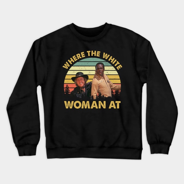 Vintage Where The White Women At Blazing Movie Crewneck Sweatshirt by BradleyLeeFashion